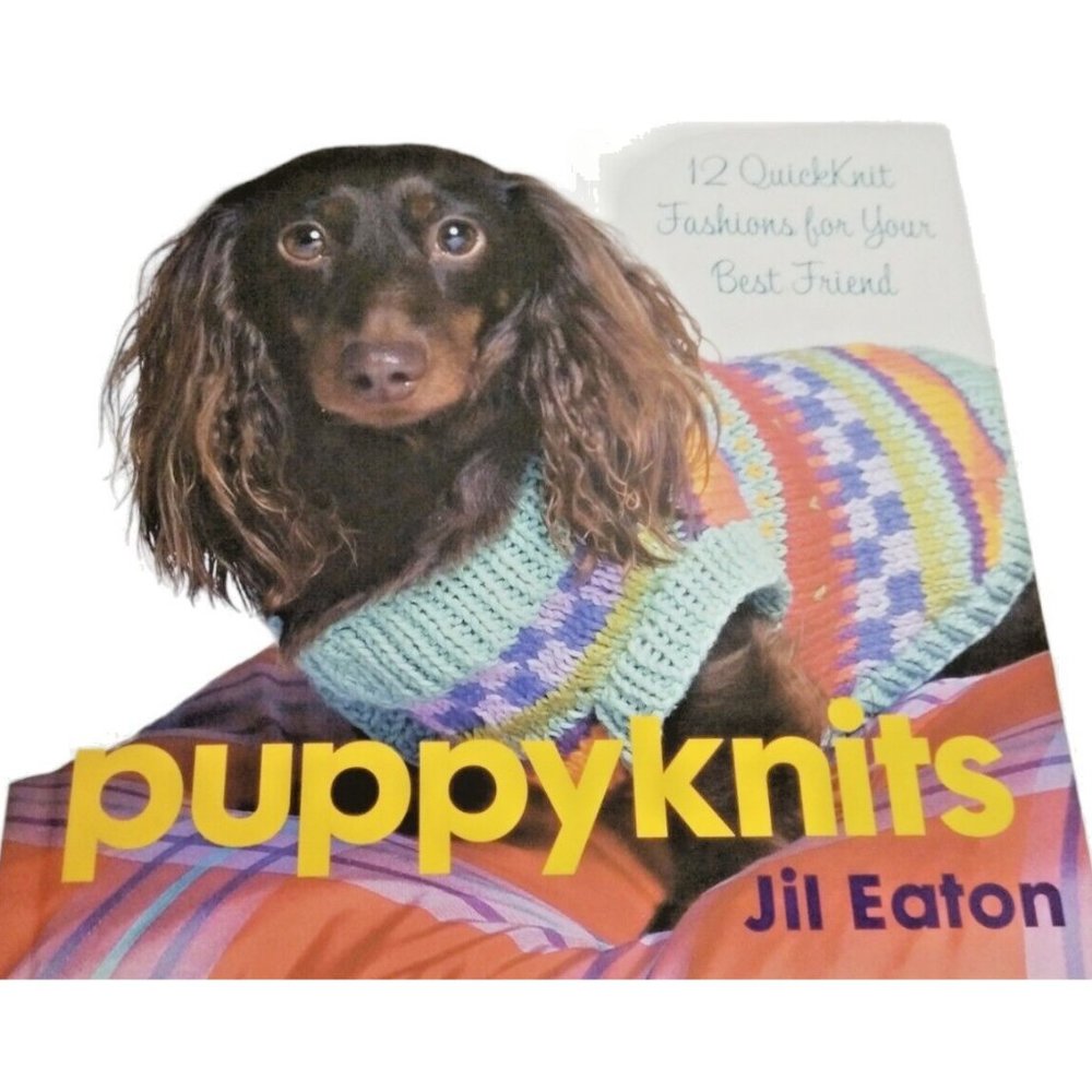 PuppyKnits : 12 QuickKnit Fashions for‎ Your Best Friend by Jil Eaton 2005